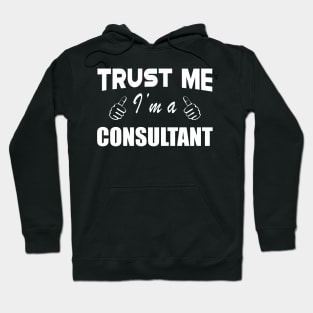 Consultant - Trust me I'm a consultant Hoodie